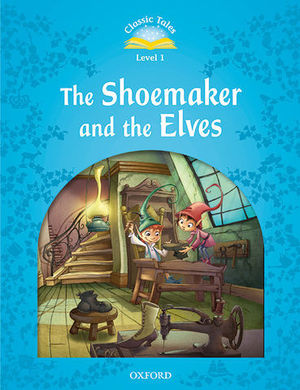 CLASSIC TALES LEVEL 1 THE SHOEMAKER AND THE ELVES