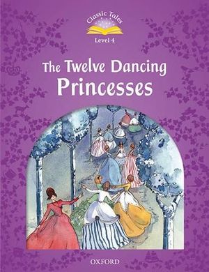 CLASSIC TALES 4 THE TWELVE DANCING PRINCESSES
