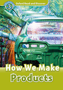 OXFORD READ AND DISCOVER 3.  HOW WE MAKE PRODUCTS