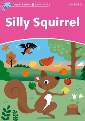 DOLPHIN READERS STARTER LEVEL SILLY SQUIRREL
