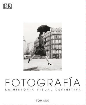 FOTOGRAFIA LA HISTORIA VISUAL DEFINITIVA