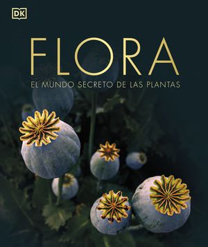 FLORA EL MUNDO SECRETO DE LAS PLANTAS