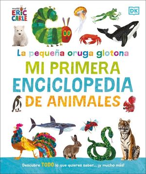 LA PEQUEA ORUGA GLOTONA:  MI PRIMERA ENCICLOPEDIA DE ANIMALES