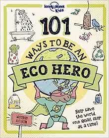 101 WAYS TO BE AN ECO HERO