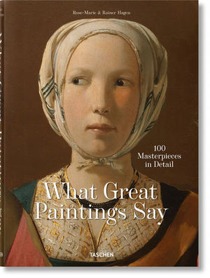 WHAT GREAT PAINTINGS SAY. 100 MASTERPIECES IN DETAIL.