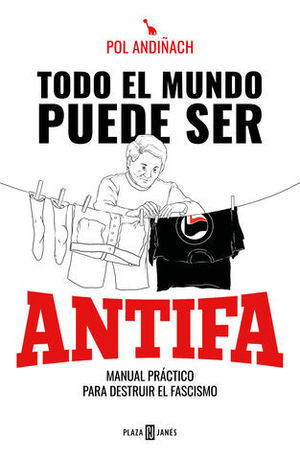 TODO EL MUNDO PUEDE SER ANTIFA MANUAL PRCTICO PARA DESTRUIR EL FASCIS