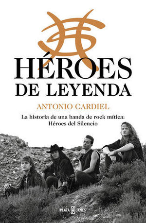 HROES DE LEYENDA LA HISTORIA DE UNA BANDA DE ROCK MTICA: HROES DEL