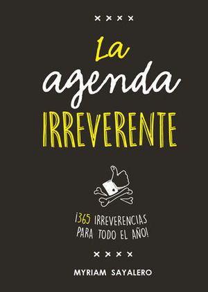 LA AGENDA IRREVERENTE  365 IRREVERENCIAS PARA TODO EL AO!