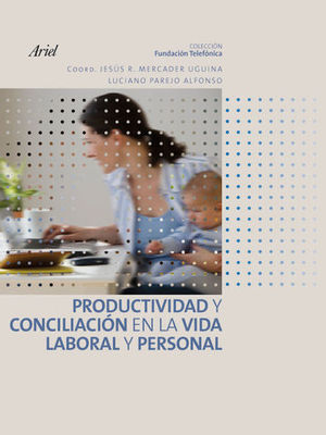 PRODUCTIVIDAD Y CONCILIACION EN LA VIDA LABORAL Y PERSONAL