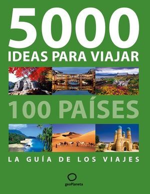 500 IDEAS PARA VIAJAR 100 PAISES LA GUIA DE LOS VIAJES