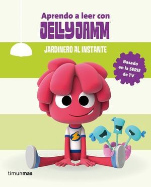 APRENDO A LEER CON JELLY JAMM JARDINERO AL INSTANTE