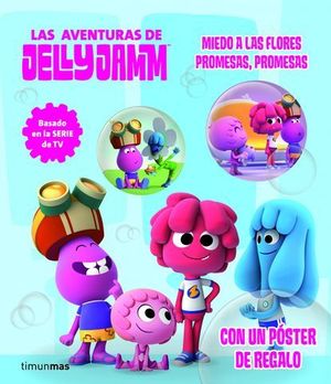 LAS AVENTURAS DE JELLY JAMM MIEDO A LAS FLORES PROMESAS, PROMESAS