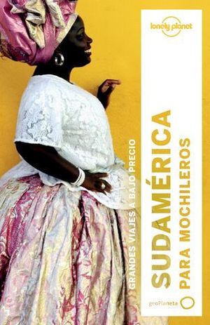 SUDAMERICA PARA MOCHILEROS LONELY PLANET 3 ED. 2017