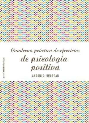 CUADERNO PRACTICO DE EJERCICIOS DE PSICOLOGIA POSITIVA