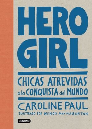 HERO GIRL.  CHICAS ATREVIDAS A LA CONQUISTA DEL MUNDO