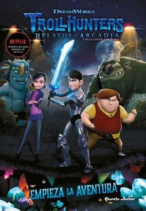 TROLLHUNTERS.  CUENTOS DE ARCADIA.  EMPIEZA LA AVENTURA