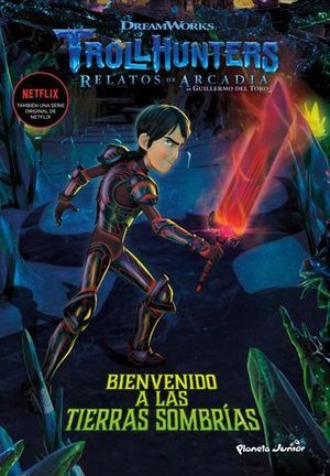 TROLLHUNTERS.  CUENTOS DE ARCADIA. BIENVENIDO A LAS TIERRAS SOMBRIAS