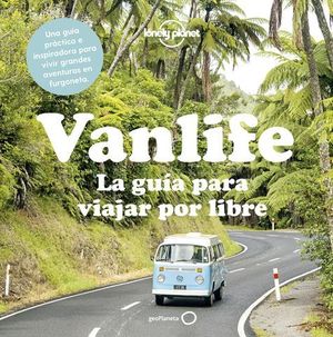 VANLIFE.  LA GUIA PARA VIAJAR POR LIBRE