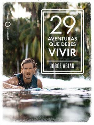 29 AVENTURAS QUE DEBES VIVIR.  VIAJES UNICOS AL ALCANCE DE TODOS