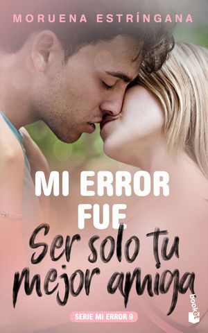 SER SOLO TU MEJOR AMIGA (SERIE MI ERROR 9)