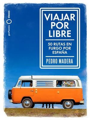 VIAJAR POR LIBRE.  50 RUTAS PARA VIAJAR EN FURGO POR ESPAA