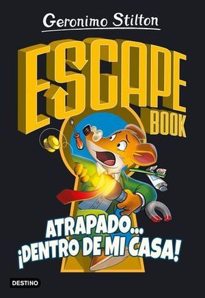 GERONIMO STILTON.  ESCAPE BOOK.  ATRAPADO..  DENTRO DE MI CASA !