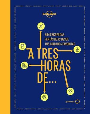 A TRES HORAS DE.... 894 ESCAPADAS FANTSTICAS DESDE TUS CIUDADES FAVOR