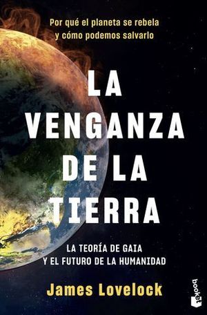 LA VENGANZA DE LA TIERRA. LA TEORA DE GAIA Y EL FUTURO DE LA HUMANIDA