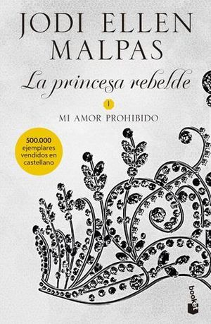 LA PRINCESA REBELDE.  MI AMOR PROHIBIDO