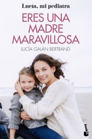 ERES UNA MADRE MARAVILLOSA. LA MATERNIDAD COMO NUNCA TE LA HABAN CONT