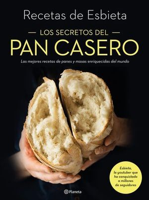 LOS SECRETOS DEL PAN CASERO. LAS MEJORES RECETAS DE PANES Y MASAS ENRI