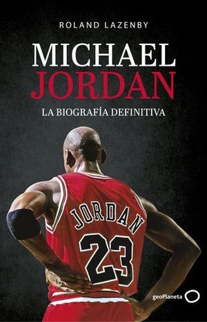 MICHAEL JORDAN. LA BIOGRAFA DEFINITIVA.