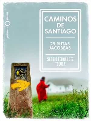 CAMINOS DE SANTIAGO.  25 RUTAS HISTORICAS PARA PEREGRINAR A SANTIAGO