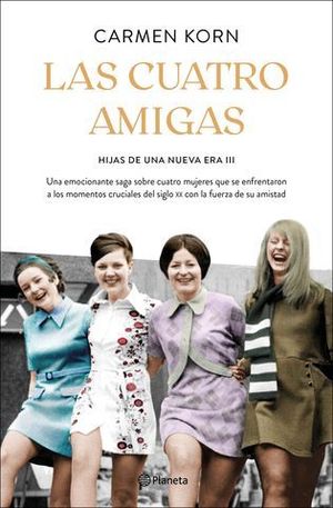 LAS CUATRO AMIGAS (SAGA HIJAS DE UNA NUEVA ERA 3). CUATRO MUJERES QUE