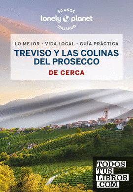 DE CERCA TREVISO Y LA RUTA DEL PROSECCO DE CERCA LONELY PLANET ED. 2023