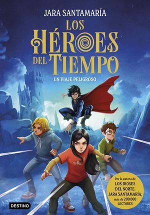 LOS HEROES DEL TIEMPO 1.  UN VIAJE PELIGROSO