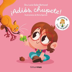 ADI�S, CHUPETE ! UN CUENTO DE LUC�A, MI PEDIATRA