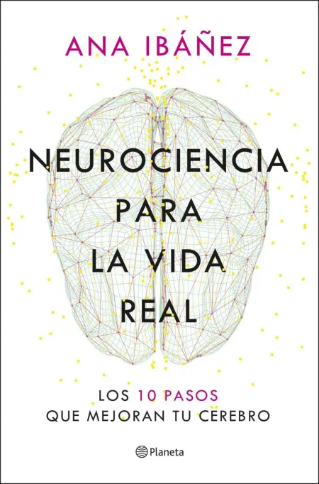 Neurociencia para la Vida Real:10 Pasos Mejoran Cerebro