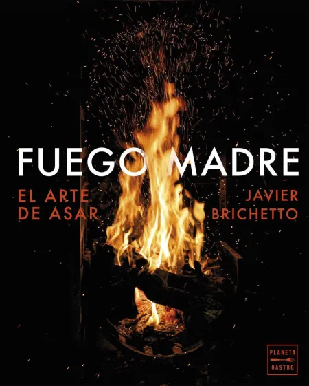 Fuego Madre. El Arte de Asar.