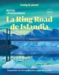 Rutas Legendarias Lonely la Ring Road de Islandia 2026