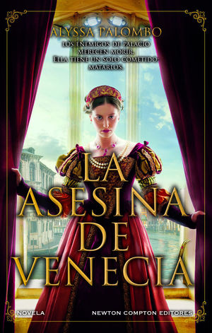 LA ASESINA DE VENECIA. INSPIRADA EN HECHOS REALES. CORTESANAS, CONSPIRACIONES, AMOR Y CRIMEN EN PLENO RENACIMIENTO.