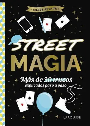 Street Magia. Mas de 30 Trucos Explicados Paso a Paso