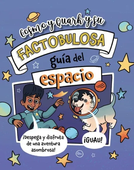Cosmo y Quark y Su Factobulosa Guia del Espacio