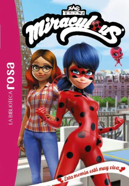 La Biblioteca Rosa. Miraculous 3. Esta Momia esta Muy Viva