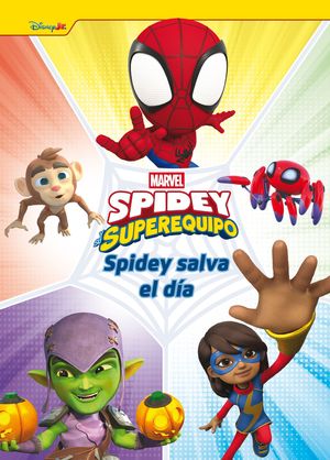SPIDEY Y SU SUPEREQUIPO.  SPIDEY SALVA EL DIA