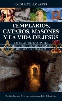 TEMPLARIOS, CTAROS, MASONES Y LA VIDA DE JESS