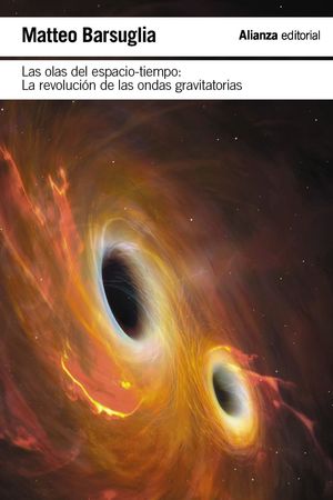 LAS OLAS DEL ESPACIO TIEMPO.  LA REVOLUCION DE LAS ONDAS GRAVITACIONALES