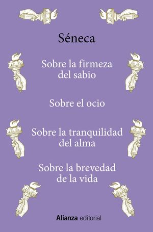 SOBRE LA FIRMEZA DEL SABIO / SOBRE EL OCIO / SOBRE LA TRANQUILIDAD DEL ALMA / SOBRE LA BREVEDAD DE LA VIDA