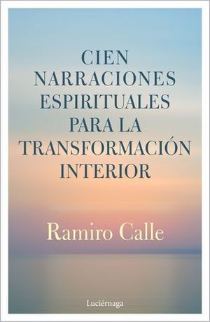 CIEN NARRACIONES ESPIRITUALES PARA LA TRANSFORMACION INTERIOI