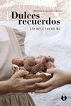 DULCES RECUERDOS. 100 RECETAS DE REPOSTERA TRADICIONAL